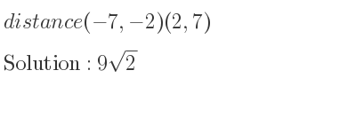The distance (-7,-2)(2,7) is 9sqrt(2)